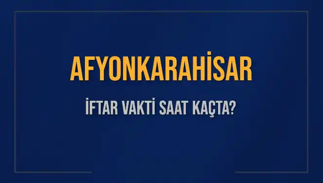 Afyonkarahisar İftar Vakti: 2025 Ramazanı'nda Ne Zaman Başlayacak?