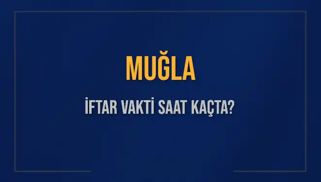 Muğla'da Ramazan'da İftar Saati Ne Zaman? İşte Tüm Detaylar!