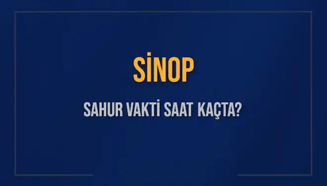 Sinop'ta 2025 Sahur Vakti Ne Zaman? İşte Detaylar!