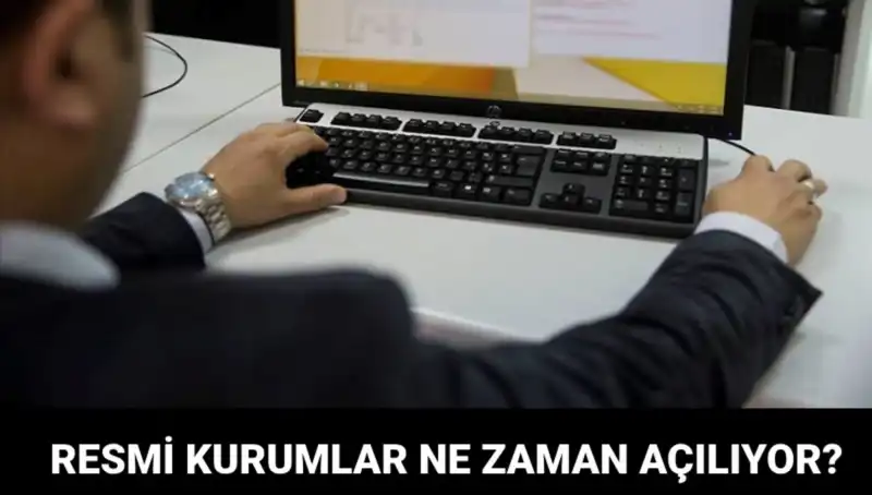 Resmi Kurumların Ne Zaman Açılacağına İlişkin Son Gelişmeler