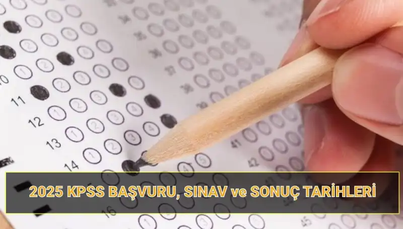2025 KPSS Başvuru Tarihleri ve Sonuç Açıklama Takvimi Açıklandı!