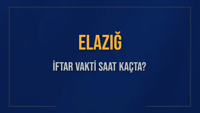Elazığ’da İftar Vakti: 5 Mart 2025 Akşam Ezanı Ne Zaman?