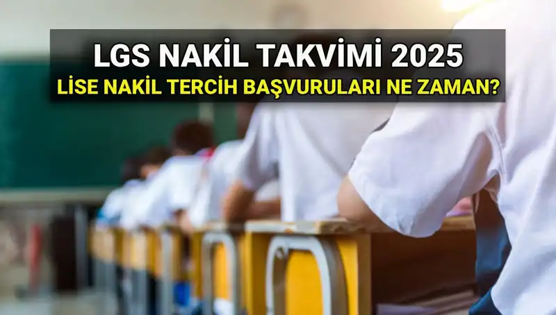 2025 LGS Nakil Başvuruları: Lise 1 ve 2. Nakil Tarihleri Açıklandı