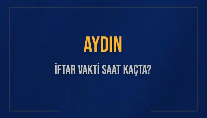 Aydın'da İftar Saati Ne Zaman? 2025 Güncel Bilgiler