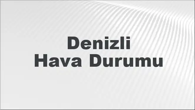 Denizli'de Mart Ayının Hava Durumu: Yarın ve 5 Gün Sonrası Ne Olacak?