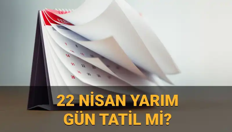 22 Nisan'da Yarım Gün Çalışma Düzeni: Okullar ve Kurumlar Ne Olacak?