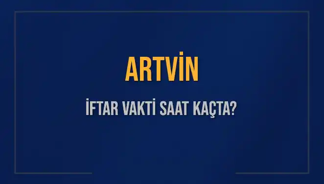 Artvin İftar Vakti: Akşam Ezanı Saatini ve Kalan Süreyi Öğrenin!
