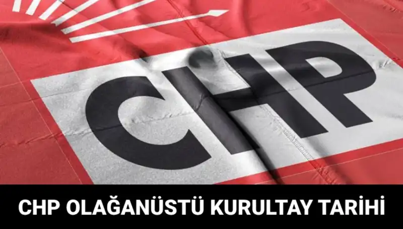 CHP Olağanüstü Kurultayı: Tarih, Saat ve Adaylar Bell oldu!