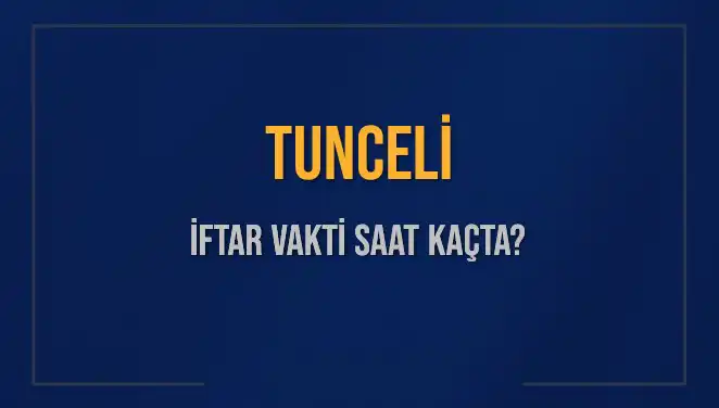 Tunceli İftar Saatleri: Bugün Kaçta İftar Açılacak?