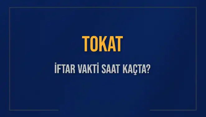 Tokat’ta İftar Vakti Ne Zaman? Öğrenmek İçin Tıklayın!