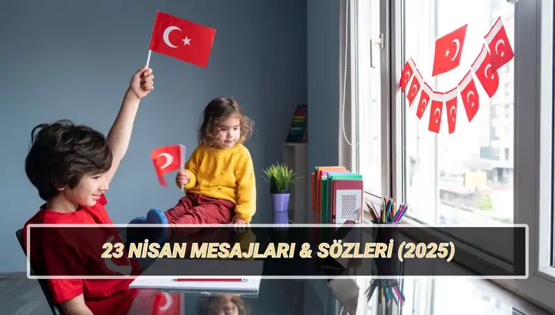 23 Nisan Ulusal Egemenlik ve Çocuk Bayramı: Kutlama Mesajları