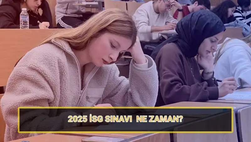 2025 İSG Sınav Tarihleri ve Başvuru Süreci Hakkında Bilmeniz Gerekenler