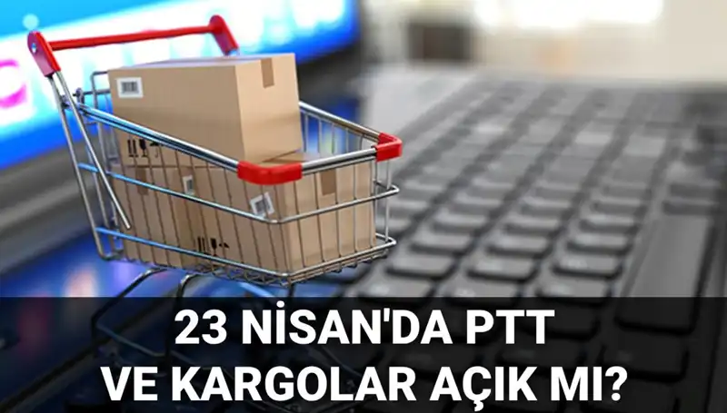 23 Nisan’da PTT ve Kargo Hizmetleri Açık mı, Kapalı mı?